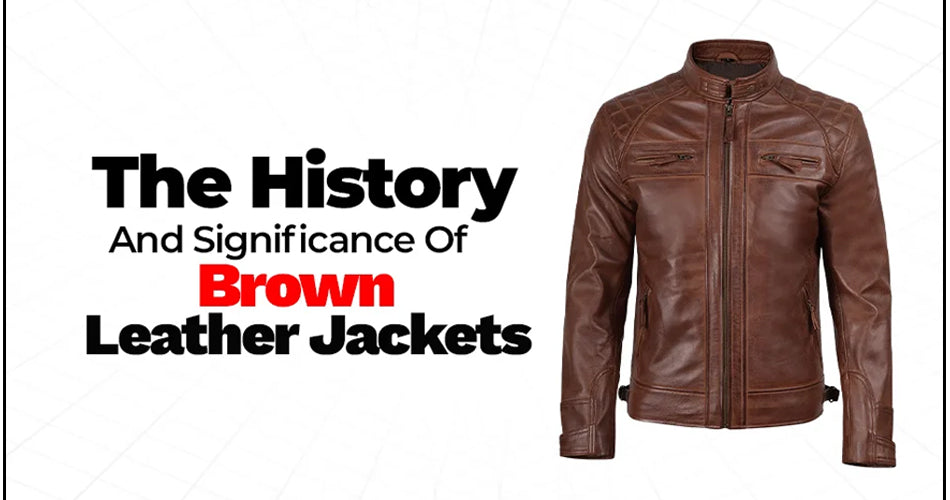 History and significance of brown leather jackets showcasing vintage and modern leather outerwear styles